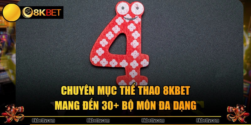 Chuyên mục Thể Thao 8KBET mang đến 30+ bộ môn đa dạng